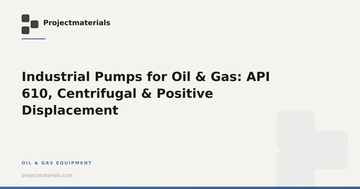 Industrial Pumps for Oil & Gas: API 610, Centrifugal & Positive ...
