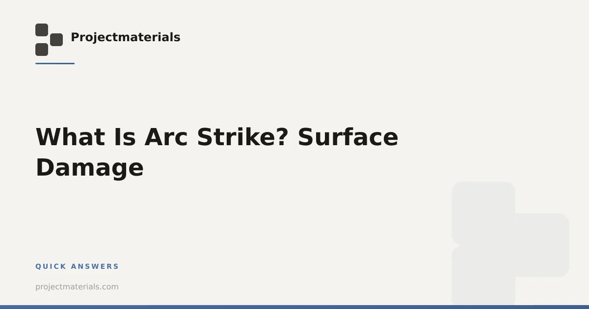 What Is Arc Strike? Surface Damage | Projectmaterials