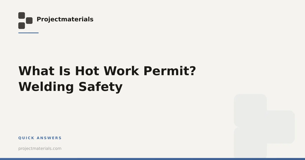 What Is Hot Work Permit? Welding Safety | Projectmaterials