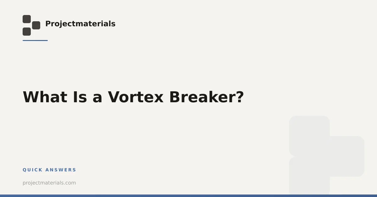 What Is a Vortex Breaker? | Projectmaterials